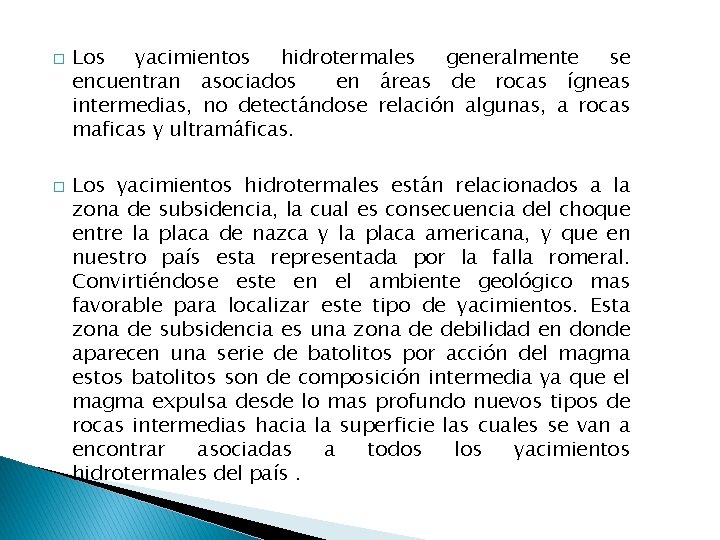 � � Los yacimientos hidrotermales generalmente se encuentran asociados en áreas de rocas ígneas