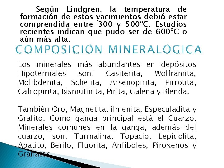 Según Lindgren, la temperatura de formación de estos yacimientos debió estar comprendida entre 300