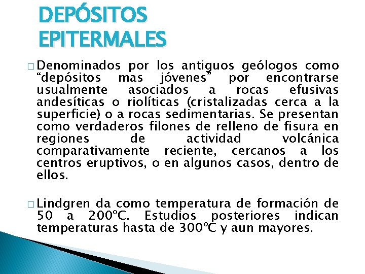 DEPÓSITOS EPITERMALES � Denominados por los antiguos geólogos como “depósitos mas jóvenes” por encontrarse