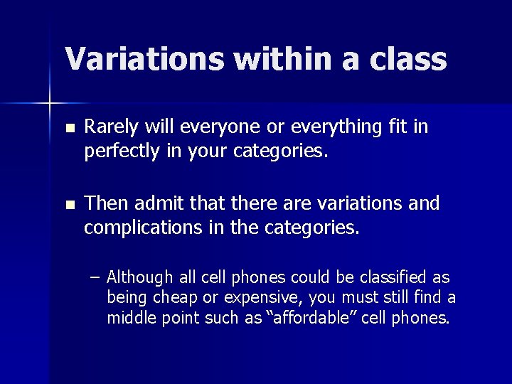Variations within a class n Rarely will everyone or everything fit in perfectly in Variations within a class n Rarely will everyone or everything fit in perfectly in