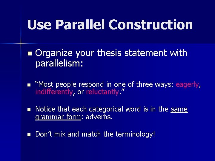 Use Parallel Construction n Organize your thesis statement with parallelism: n “Most people respond Use Parallel Construction n Organize your thesis statement with parallelism: n “Most people respond