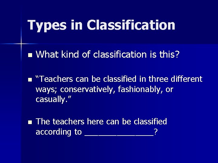 Types in Classification n What kind of classification is this? n “Teachers can be Types in Classification n What kind of classification is this? n “Teachers can be