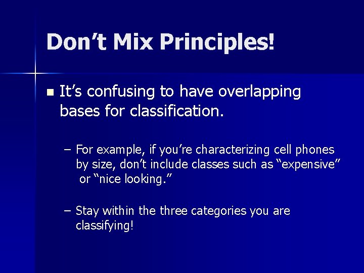 Don’t Mix Principles! n It’s confusing to have overlapping bases for classification. – For Don’t Mix Principles! n It’s confusing to have overlapping bases for classification. – For