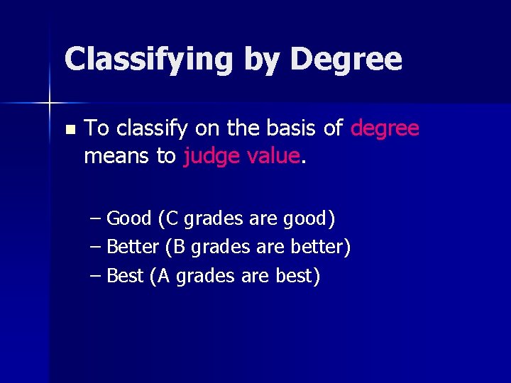 Classifying by Degree n To classify on the basis of degree means to judge Classifying by Degree n To classify on the basis of degree means to judge