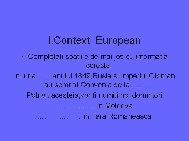 I. Context European • Completati spatiile de mai jos cu informatia corecta In luna…….
