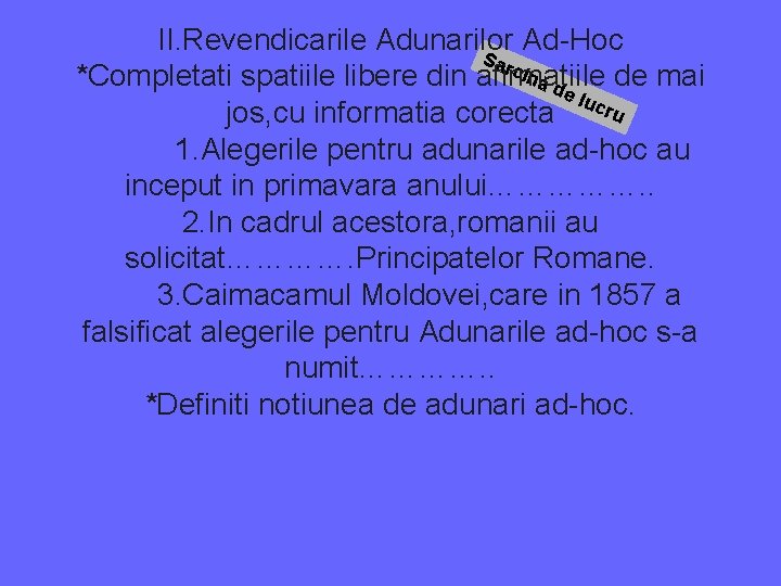 II. Revendicarile Adunarilor Ad-Hoc Sar cin *Completati spatiile libere din afirmatiile de mai ăd