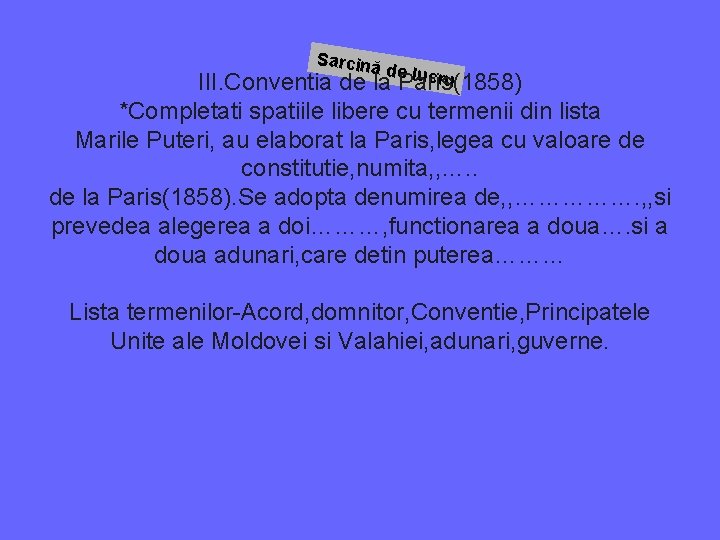 Sarcină de lucr u III. Conventia de la Paris(1858) *Completati spatiile libere cu termenii