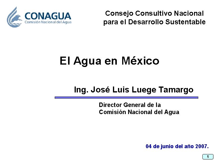 Consejo Consultivo Nacional para el Desarrollo Sustentable El Agua en México Ing. José Luis