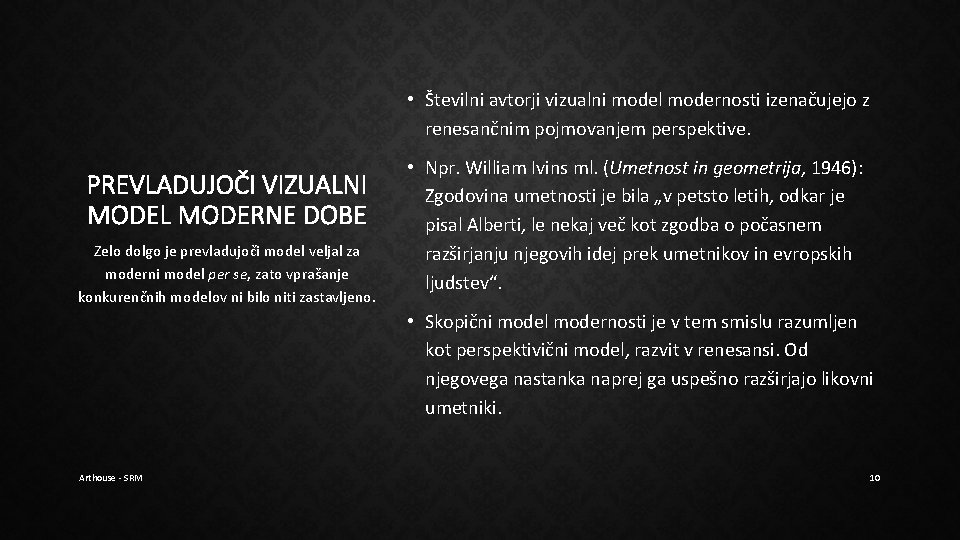 • Številni avtorji vizualni model modernosti izenačujejo z renesančnim pojmovanjem perspektive. PREVLADUJOČI VIZUALNI • Številni avtorji vizualni model modernosti izenačujejo z renesančnim pojmovanjem perspektive. PREVLADUJOČI VIZUALNI