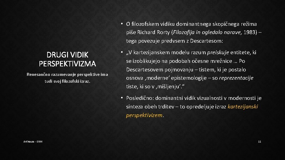 • O filozofskem vidiku dominantnega skopičnega režima piše Richard Rorty (Filozofija in ogledalo • O filozofskem vidiku dominantnega skopičnega režima piše Richard Rorty (Filozofija in ogledalo