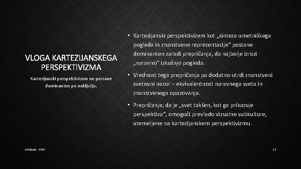 VLOGA KARTEZIJANSKEGA PERSPEKTIVIZMA Kartezijanski perspektivizem ne postane dominanten po naključju. • Kartezijanski perspektivizem kot VLOGA KARTEZIJANSKEGA PERSPEKTIVIZMA Kartezijanski perspektivizem ne postane dominanten po naključju. • Kartezijanski perspektivizem kot