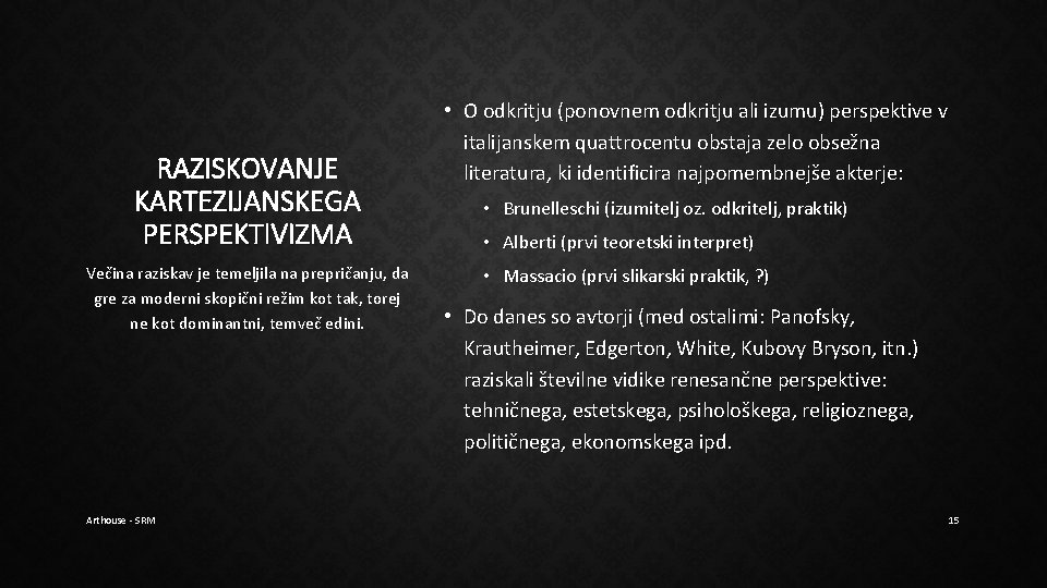 RAZISKOVANJE KARTEZIJANSKEGA PERSPEKTIVIZMA Večina raziskav je temeljila na prepričanju, da gre za moderni skopični RAZISKOVANJE KARTEZIJANSKEGA PERSPEKTIVIZMA Večina raziskav je temeljila na prepričanju, da gre za moderni skopični