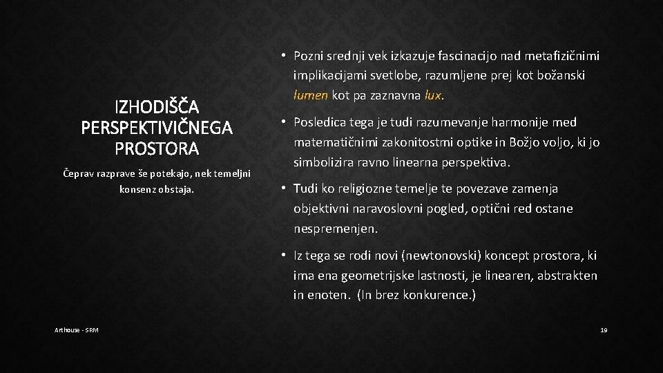 IZHODIŠČA PERSPEKTIVIČNEGA PROSTORA Čeprav razprave še potekajo, nek temeljni konsenz obstaja. • Pozni srednji IZHODIŠČA PERSPEKTIVIČNEGA PROSTORA Čeprav razprave še potekajo, nek temeljni konsenz obstaja. • Pozni srednji