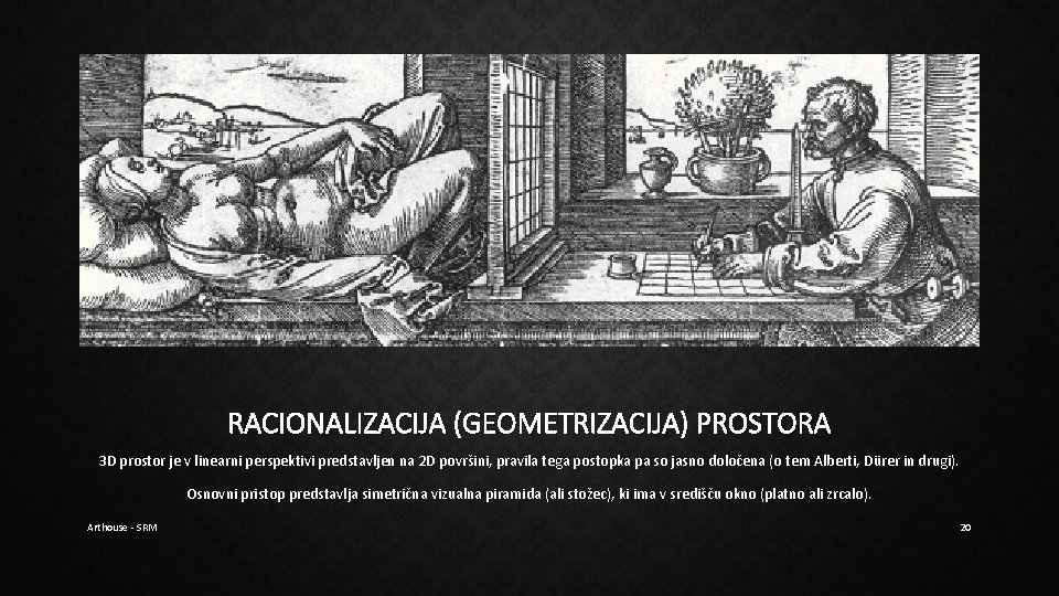 RACIONALIZACIJA (GEOMETRIZACIJA) PROSTORA 3 D prostor je v linearni perspektivi predstavljen na 2 D RACIONALIZACIJA (GEOMETRIZACIJA) PROSTORA 3 D prostor je v linearni perspektivi predstavljen na 2 D