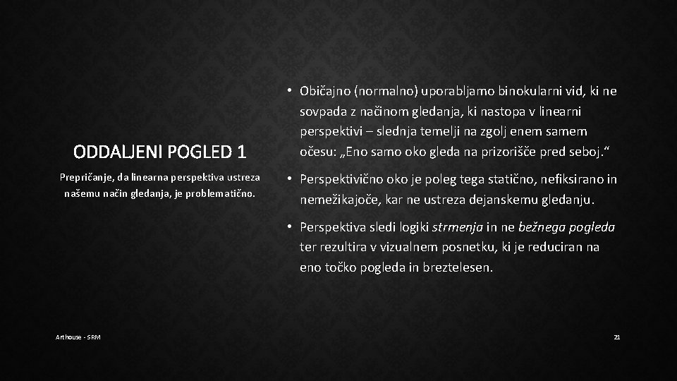 ODDALJENI POGLED 1 Prepričanje, da linearna perspektiva ustreza našemu način gledanja, je problematično. • ODDALJENI POGLED 1 Prepričanje, da linearna perspektiva ustreza našemu način gledanja, je problematično. •