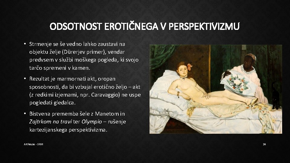 ODSOTNOST EROTIČNEGA V PERSPEKTIVIZMU • Strmenje se še vedno lahko zaustavi na objektu želje ODSOTNOST EROTIČNEGA V PERSPEKTIVIZMU • Strmenje se še vedno lahko zaustavi na objektu želje