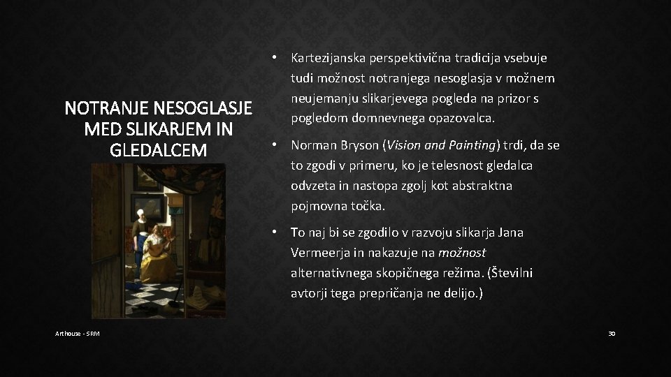 NOTRANJE NESOGLASJE MED SLIKARJEM IN GLEDALCEM • Kartezijanska perspektivična tradicija vsebuje tudi možnost notranjega NOTRANJE NESOGLASJE MED SLIKARJEM IN GLEDALCEM • Kartezijanska perspektivična tradicija vsebuje tudi možnost notranjega