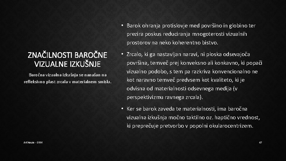 • Barok ohranja protislovje med površino in globino ter prezira poskus reduciranja mnogoterosti • Barok ohranja protislovje med površino in globino ter prezira poskus reduciranja mnogoterosti