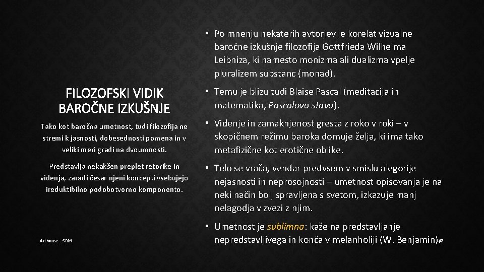 • Po mnenju nekaterih avtorjev je korelat vizualne baročne izkušnje filozofija Gottfrieda Wilhelma • Po mnenju nekaterih avtorjev je korelat vizualne baročne izkušnje filozofija Gottfrieda Wilhelma