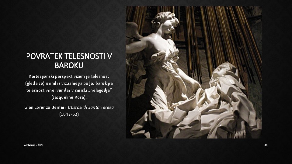 POVRATEK TELESNOSTI V BAROKU Kartezijanski perspektivizem je telesnost (gledalca) izrinil iz vizualnega polja, barok POVRATEK TELESNOSTI V BAROKU Kartezijanski perspektivizem je telesnost (gledalca) izrinil iz vizualnega polja, barok