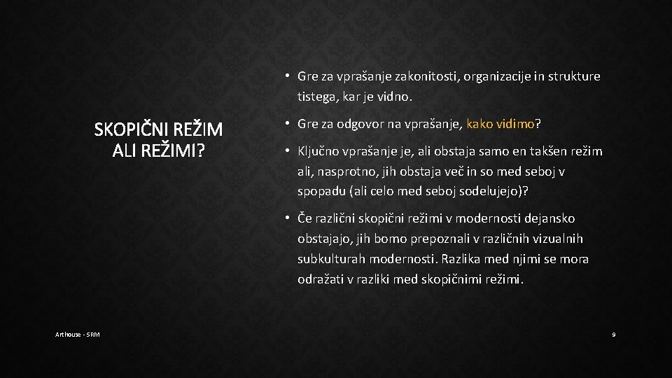 • Gre za vprašanje zakonitosti, organizacije in strukture tistega, kar je vidno. SKOPIČNI • Gre za vprašanje zakonitosti, organizacije in strukture tistega, kar je vidno. SKOPIČNI