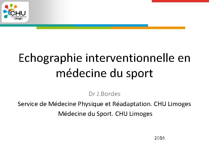 Echographie interventionnelle en médecine du sport Dr J. Bordes Service de Médecine Physique et