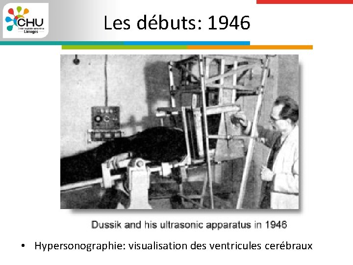 Les débuts: 1946 • Hypersonographie: visualisation des ventricules cerébraux 