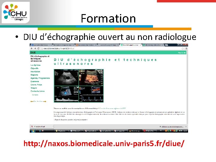 Formation • DIU d’échographie ouvert au non radiologue http: //naxos. biomedicale. univ-paris 5. fr/diue/