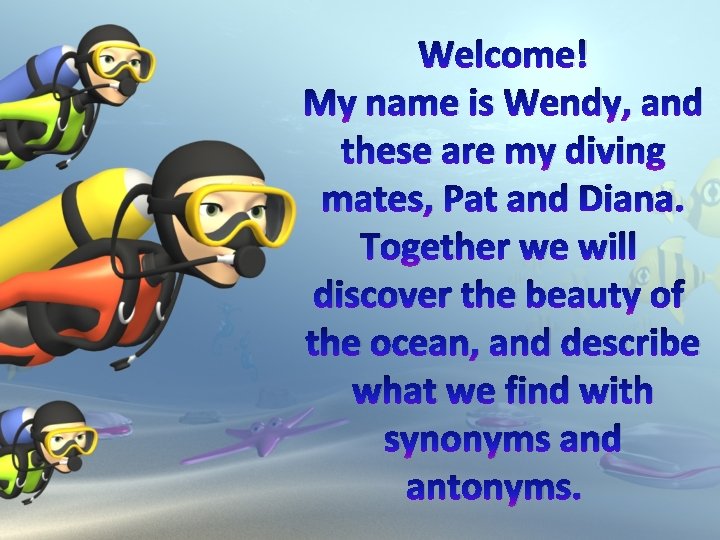 Welcome! My name is Wendy, and these are my diving mates, Pat and Diana.