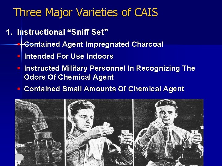 Three Major Varieties of CAIS 1. Instructional “Sniff Set” § Contained Agent Impregnated Charcoal