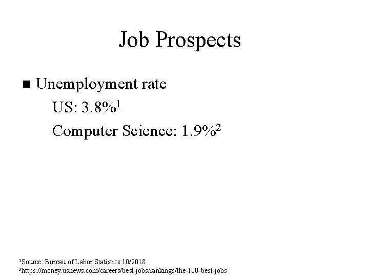 Job Prospects n Unemployment rate u US: 3. 8%1 u Computer Science: 1. 9%2 Job Prospects n Unemployment rate u US: 3. 8%1 u Computer Science: 1. 9%2