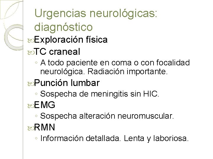 Urgencias neurológicas: diagnóstico Exploración TC física craneal ◦ A todo paciente en coma o