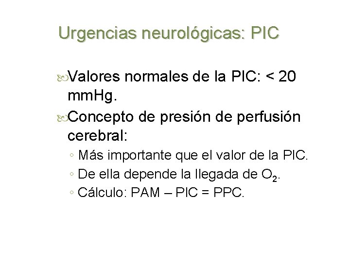 Urgencias neurológicas: PIC Valores normales de la PIC: < 20 mm. Hg. Concepto de