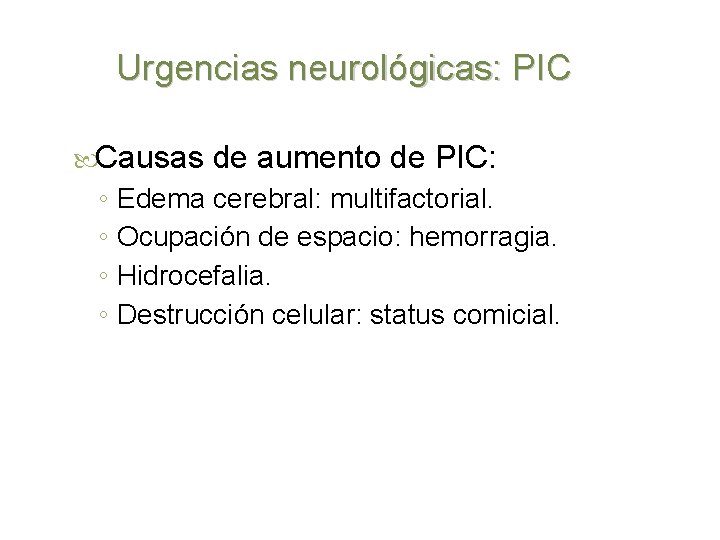 Urgencias neurológicas: PIC Causas ◦ ◦ de aumento de PIC: Edema cerebral: multifactorial. Ocupación