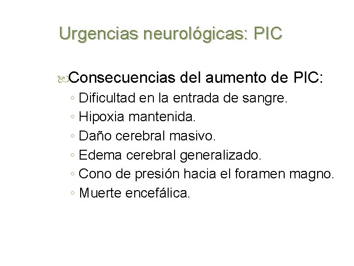 Urgencias neurológicas: PIC Consecuencias ◦ ◦ ◦ del aumento de PIC: Dificultad en la