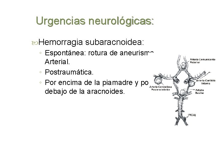 Urgencias neurológicas: Hemorragia subaracnoidea: ◦ Espontánea: rotura de aneurisma. Arterial. ◦ Postraumática. ◦ Por