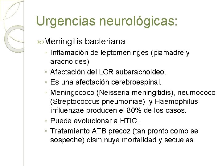 Urgencias neurológicas: Meningitis bacteriana: ◦ Inflamación de leptomeninges (piamadre y aracnoides). ◦ Afectación del