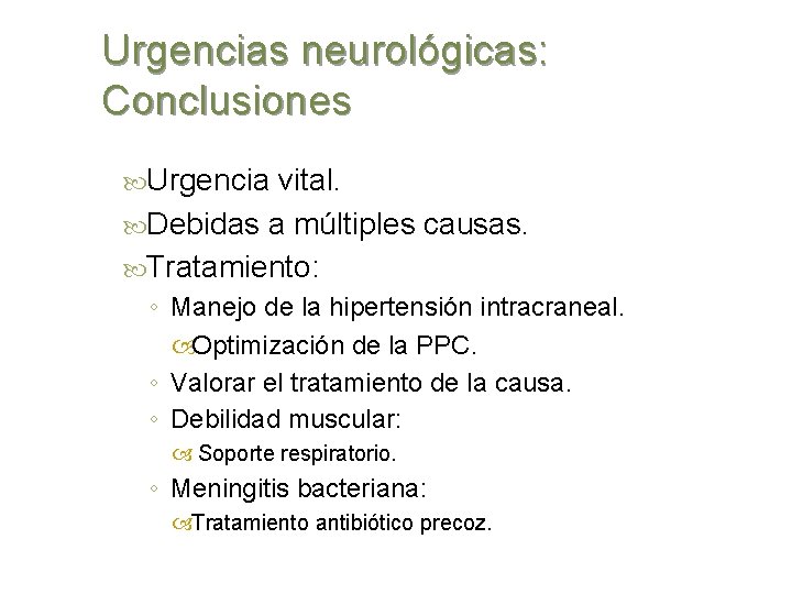 Urgencias neurológicas: Conclusiones Urgencia vital. Debidas a múltiples causas. Tratamiento: ◦ Manejo de la