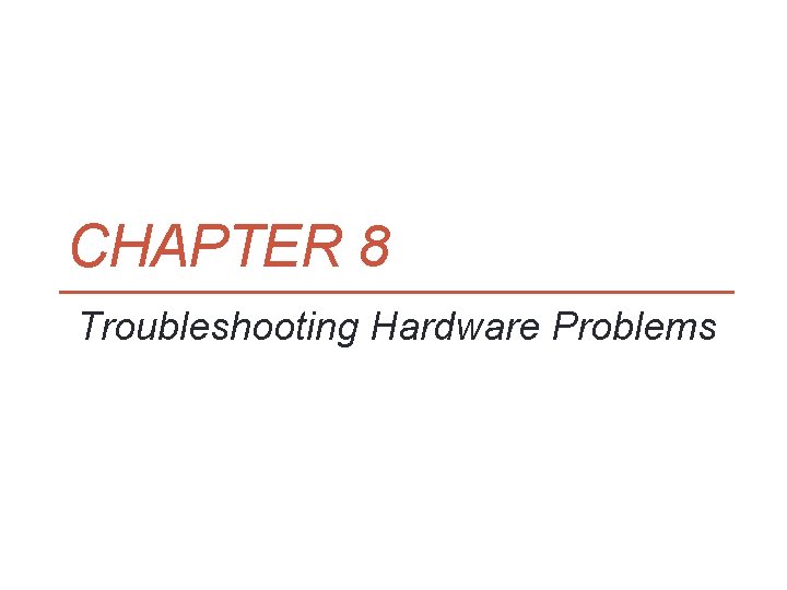 CHAPTER 8 Troubleshooting Hardware Problems 