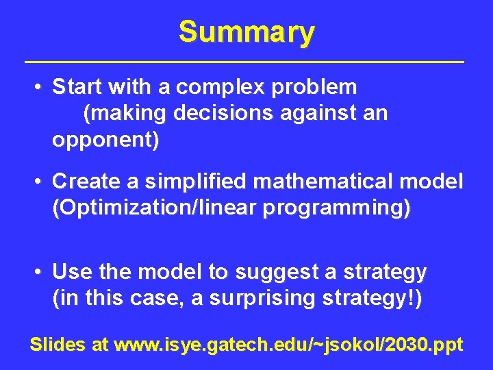 Summary • Start with a complex problem (making decisions against an opponent) • Create Summary • Start with a complex problem (making decisions against an opponent) • Create