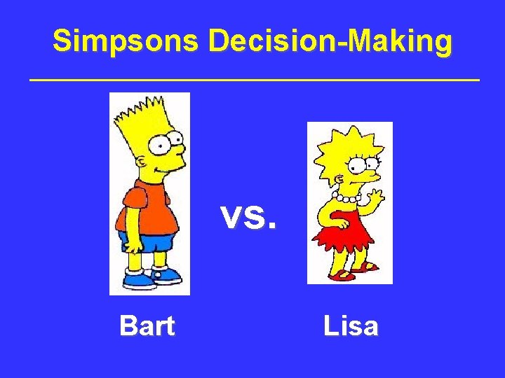 Simpsons Decision-Making vs. Bart Lisa Simpsons Decision-Making vs. Bart Lisa