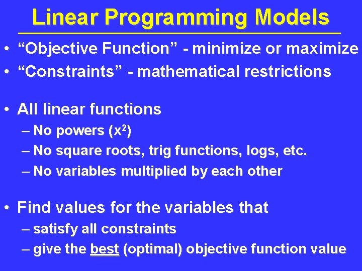 Linear Programming Models • “Objective Function” - minimize or maximize • “Constraints” - mathematical Linear Programming Models • “Objective Function” - minimize or maximize • “Constraints” - mathematical