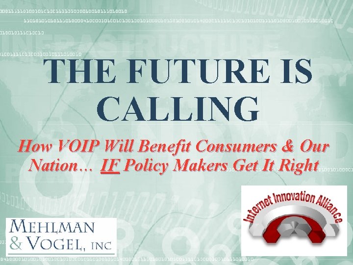 THE FUTURE IS CALLING How VOIP Will Benefit Consumers & Our Nation… IF Policy