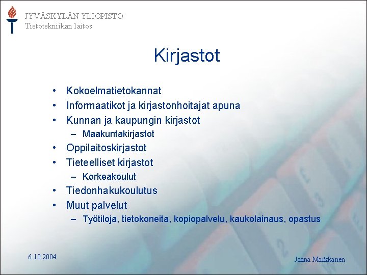 JYVÄSKYLÄN YLIOPISTO Tietotekniikan laitos Kirjastot • Kokoelmatietokannat • Informaatikot ja kirjastonhoitajat apuna • Kunnan