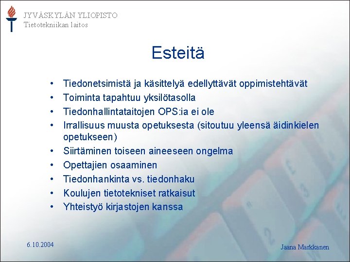 JYVÄSKYLÄN YLIOPISTO Tietotekniikan laitos Esteitä • • • 6. 10. 2004 Tiedonetsimistä ja käsittelyä