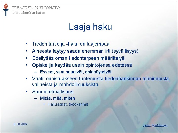 JYVÄSKYLÄN YLIOPISTO Tietotekniikan laitos Laaja haku • • Tiedon tarve ja -haku on laajempaa