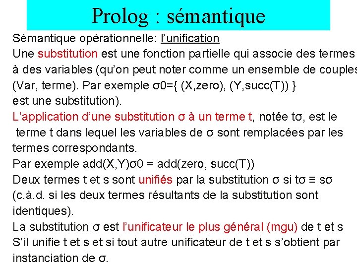 Prolog : sémantique Sémantique opérationnelle: l’unification Une substitution est une fonction partielle qui associe