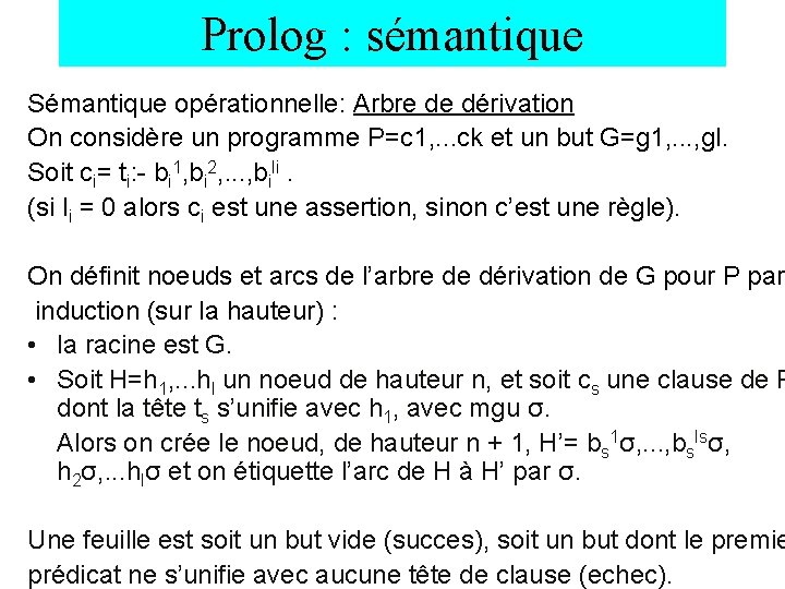 Prolog : sémantique Sémantique opérationnelle: Arbre de dérivation On considère un programme P=c 1,