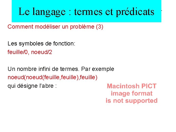 Le langage : termes et prédicats Comment modéliser un problème (3) Les symboles de
