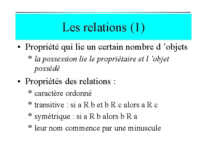 Les relations (1) • Propriété qui lie un certain nombre d ’objets * la